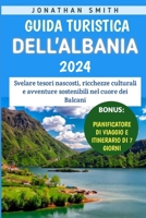 Guida Turistica Dell'albania 2024: Svelare tesori nascosti, ricchezze culturali e avventure sostenibili nel cuore dei Balcani (Italian Edition) B0CV45CWWQ Book Cover