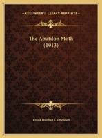 The Abutilon Moth / By F.H. Chittenden; Volume New Ser.: No.126 1360062718 Book Cover