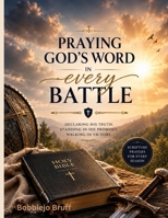 Praying God's Word in Every Battle: Declaring His Truth. Standing in His Promises. Walking in Victory. B0H9JQDZJ4 Book Cover