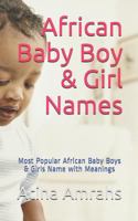 African Baby Boy & Girl Names: Most Popular African Baby Boys & Girls Name with Meanings 1728822661 Book Cover