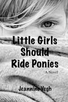 Little Girls Should  Ride Ponies 1461159644 Book Cover