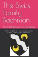 The Swiss Family Bachman: From Persecution to Prosperity 1724674897 Book Cover