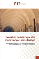 Evolution sémantique des mots français dans l'usage: Contexte et facteurs du changement de sens de l'ancien français au français classique. 6202533307 Book Cover