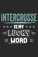 Intercrosse Is My Lucky Word: Funny Cool Intercrosse Journal Notebook Workbook Diary Planner - 6x9 - 120 College Ruled Lined Paper Pages - Cute Gift For Intercrosse Players, Coaches, Fans, Teams 1699004099 Book Cover