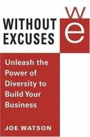 Without Excuses: Unleash the Power of Diversity to Build Your Business 0312361602 Book Cover
