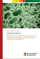 Corpo-arquivo: Reflexões da memória encarnada em uma experiência etnográfica em Jacarepaguá (Colônia Juliano Moreira) 6139655471 Book Cover