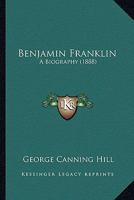 Benjamin Franklin: A Biography 1015825486 Book Cover