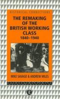 The Remaking of the British Working Class, 1840-1940 (Historical Connections) 0415073200 Book Cover