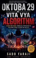 OKTOBA 29 NA VITA VYA ALGORITHM Ujasusi wa Kisasa: Teknolojia, Propaganda na Rasilimali Dhidi ya Uhuru wa Mataifa (Mtego Wa Kafara) B0GZ5KPZ75 Book Cover