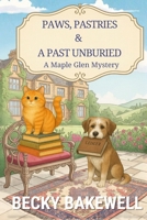 Paws, Pastries & A Past Unburied: A Maple Glen Cozy Mystery B0GQZ4QV9Z Book Cover