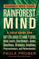 Journey Into Your Rainforest Mind: A Field Guide for Gifted Adults and Teens, Book Lovers, Overthinkers, Geeks, Sensitives, Brainiacs, Intuitives, Procrastinators, and Perfectionists 1643881043 Book Cover