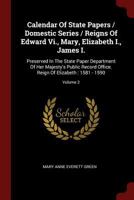 Calendar Of State Papers / Domestic Series / Reigns Of Edward Vi., Mary, Elizabeth I., James I.: Preserved In The State Paper Department Of Her Majest 1021380156 Book Cover