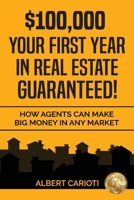 $100,000 Your First Year in Real Estate Guaranteed!: How Agents can Make Big Money in any Market 1922372765 Book Cover