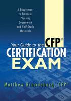 Your Guide to the CFP Certification Exam: A Supplement to Financial Planning Coursework and Self-Study Materials (6th Edition) 1449998321 Book Cover