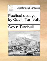 Poetical essays, by Gavin Turnbull. 1140812831 Book Cover