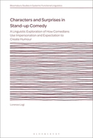 Characters and Surprises in Stand-Up Comedy : A Linguistic Exploration of How Comedians Use Impersonation and Expectation to Create Humour 1350448397 Book Cover
