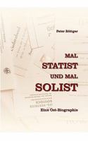 Mal STATIST und mal SOLIST: Eine Ostbiografie 3839190517 Book Cover