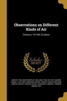 Observations on Different Kinds of Air; Volume p. 147-264, [1] plates 1374216739 Book Cover