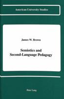 Semiotics and Second-Language Pedagogy (American University Studies. Series XIII, Linguistics, Vol 16) 0820412333 Book Cover