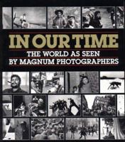 In Our Time: The World as Seen by Magnum Photographers 0393027678 Book Cover