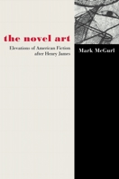 The Novel Art: Elevations of American Fiction after Henry James. 0691088993 Book Cover