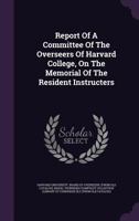 Report Of A Committee Of The Overseers Of Harvard College, On The Memorial Of The Resident Instructers 1354159942 Book Cover