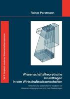 Wissenschaftstheoretische Grundfragen in den Wirtschaftswissenschaften: Kritischer und systematischer Vergleich von Wissenschaftsprogrammen und ihren Realisierungen, Teil 2 3833405031 Book Cover