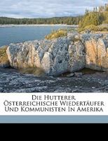 Die Hutterer. �sterreichische Wiedert�ufer Und Kommunisten In Amerika 1173127984 Book Cover