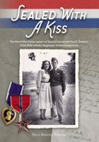 Sealed With a Kiss: The World War II Love Letters of Second Lieutenant Paul E. Roberts, 320th Rifle Infantry Regiment, United States Army 1941573908 Book Cover