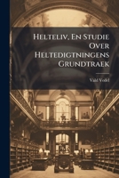 Helteliv, En Studie Over Heltedigtningens Grundtraek 1141940221 Book Cover