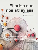 El pulso que nos atraviesa.: Manual operativo de la teoría de la naturaleza fractal resonante. (Spanish Edition) B0F7G612G3 Book Cover