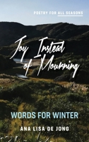 Joy Instead of Mourning: Words for Winter 1988557410 Book Cover