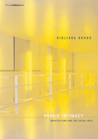 Public Intimacy: Architecture and the Visual Arts (Writing Architecture) 0262524651 Book Cover