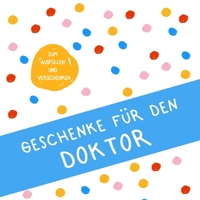 Geschenke f�r den Doktor: Buch zum Eintragen, als Geschenk und statt Karte zu Geburtstag, Weihnachten (Geschenkidee zur Promotion) 1710053569 Book Cover