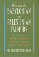 Between the Babylonian and Palestinian Talmuds: Accounting for Halakhic Difference in Selected Sugyot from Tractate Avodah Zarah 0195098846 Book Cover