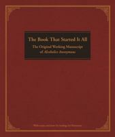 The Book That Started It All: The Original Working Manuscript of Alcoholics Anonymous 159285947X Book Cover