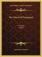 The School Of Pantagruel: An Essay (1862) 1359313699 Book Cover