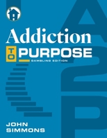 Addiction to Purpose: Gambling Edition B0H8W271ZB Book Cover