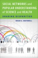 Social Networks and Popular Understanding of Science and Health: Sharing Disparities 1421413248 Book Cover