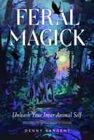 Feral Magick: Unleash Your Inner Animal Self 1578638518 Book Cover