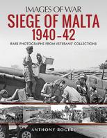 Siege of Malta 1940-42: Rare Photographs From Veterans' Collections 1784384593 Book Cover
