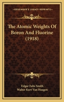 The Atomic Weights Of Boron And Fluorine 1166930696 Book Cover