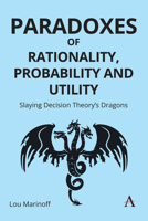 Paradoxes of Rationality, Probability and Utility: Slaying Decision Theory’s Dragons 1839998695 Book Cover