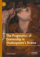 The Pragmatics of Queenship in Shakespeare's Drama 3032170982 Book Cover