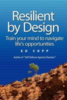 Resilient by Design: Train your mind to navigate life's opportunities 1460967674 Book Cover