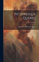 Picturesque Quebec; Volume 1 1021996882 Book Cover