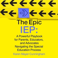 The Epic IEP: A Powerful Playbook for Parents,Educators, and Advocates Navigating the Special Education Process B0GS72WC28 Book Cover