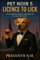 Pet Noir 5: Licence to Lick: Every dog has his day. Some just use it to save the world B0F8HR156D Book Cover