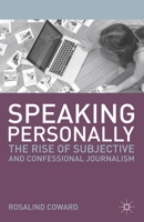 Speaking Personally: The Rise of Subjective and Confessional Journalism 0230360203 Book Cover