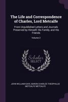 The Life and Correspondence of Charles, Lord Metcalfe: From Unpublished Letters and Journals Preserved by Himself, His Family, and His Friends; Volume 2 1371393001 Book Cover